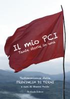 Il mio PCI. Tante storie in una. Testimonianze dalla Provincia di Terni edito da Morlacchi