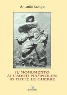 Il monumento ai caduti mammolesi in tutte le guerre di Antonio Longo edito da Associazione Promocultura