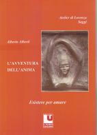 L'avventura dell'anima. Esistere per amare di Alberto Alberti edito da L'Uomo