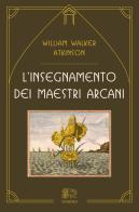 L' insegnamento dei maestri arcani di William Walker Atkinson edito da Venexia