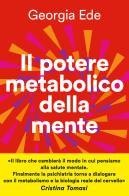 Il potere metabolico della mente. Cambiare l'alimentazione per ridurre l'ansia, migliorare l'umore, potenziare la salute mentale di Georgia Ede edito da Vallardi A.