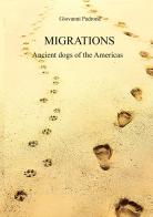 Migrations. Ancient dogs of the Americas di Giovanni Padrone edito da StreetLib