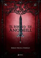 Il regno di Anodeill di Enrico Nicola D'Aniello edito da EBS Print