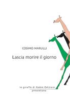 Lascia morire il giorno di Cosimo Marulli edito da Robin Edizioni