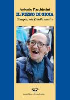 Il pieno di gioia. Giuseppe, mio fratello spastico di Antonio Pacchierini edito da Il Ponte Vecchio