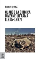Quando la chimica divenne un'arma (1915-1997) di Giorgio Seccia edito da Aracne (Genzano di Roma)