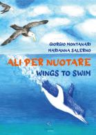 Ali per nuotare-Wings to swim. Ediz. a colori di Giorgio Montanari edito da Giacovelli Editore