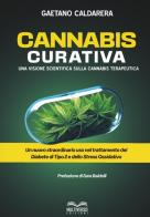 Cannabis curativa. Una visione scientifica sulla cannabis terapeutica di Gaetano Caldarera edito da Multiverso Edizioni