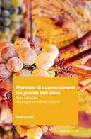 Manuale di conversazione sui grandi vini dolci. Prima del dessert: nuove regole per la tavola moderna di Andrea Gori edito da Trenta Editore