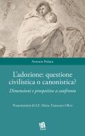 L'adozione: questione civilistica o canonistica? Dimensioni e prospettive a confronto di Antonio Peduto edito da Editoriale Romani