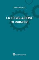 La legislazione di princìpi di Vittorio Italia edito da Giuffrè