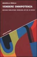 Vendere onnipotenza. Metafore pubblicitarie, tecnologie, miti del XXI secolo di Graziella Priulla edito da edizioni Dedalo
