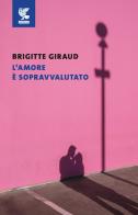 L'amore è sopravvalutato di Brigitte Giraud edito da Guanda