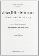 Musica, ballo e drammatica alla corte medicea dal 1600 al 1637 (rist. anast. 1905) di Angelo Solerti edito da Forni