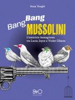 Bang Bang Mussolini. L'amicizia immaginata tra Lucia Joyce e Violet Gibson di Anna Vaught edito da 8TTO Edizioni