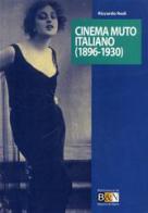 Cinema muto italiano (1896-1930) di Riccardo Redi edito da Marsilio