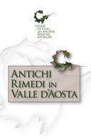 Antichi rimedi in Valle d'Aosta di Centre d'Etudes les Anciens Remèdes edito da Tipografia Duc