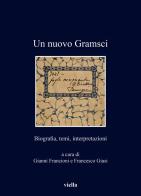 Un nuovo Gramsci. Biografia, temi, interpretazioni edito da Viella