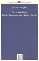 Pace e federalismo. Charles Lemonnier, una vita per l'Europa di Alessandra Anteghini edito da Giappichelli