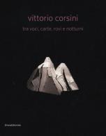 Vittorio Corsini tra voci, carte, rovi e notturni. Catalogo della mostra (Modena, 17 marzo-10 giugno 2012). Ediz. italiana e inglese edito da Silvana