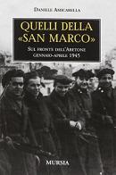 Quelli della «San Marco». Sul fronte dell'Abetone, gennaio-aprile 1945 di Daniele Amicarella edito da Ugo Mursia Editore