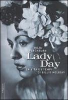 Lady Day. La vita e i tempi di Billie Holiday di Julia Blackburn edito da Il Saggiatore