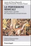 Le perversioni sessuali. Aspetti clinici e giuridici del comportamento sessuale deviante di Chiara Simonelli, Filippo Petruccelli, Veronica Vizzari edito da Franco Angeli