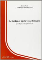 L' italiano parlato a Bologna. Fonologia e morfosintassi di Elena Rizzi, Giuseppe C. Vincenzi edito da CLUEB