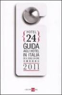 Hotel 24. Guida agli hotel in Italia de Il Sole 24 Ore 2011 edito da Il Sole 24 Ore Edagricole