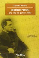 Lorenzo Perosi. Una vita tra genio e follia di Graziella Merlatti edito da Ancora