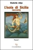 L' isola di Sicilia racconta vol.1 di Elisabetta Alligo edito da L'Autore Libri Firenze