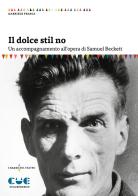 Il dolce stil no. Un accompagnamento all'opera di Samuel Beckett di Gabriele Frasca edito da Cue Press