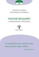 Walter Benjamin. La religione del capitalismo di Vincenzo Di Marco, Biancamaria Di Domenico edito da Pazzini