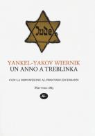Un anno a Treblinka. Con la deposizione al processo Eichmann di Yankel-Yakov Wiernik edito da Mattioli 1885