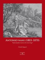 Antonio Nani (1803-1870). «Il più laudato incisore dei veneti dogi». Ediz. illustrata di Claudio Spagnol edito da Il Prato