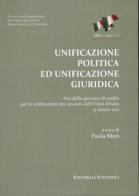 Unificazione politica ed unificazione giuridica. Atti della Giornata di studio per le celebrazioni dei 150 anni dell'unità d'Italia (15 marzo 2011) edito da Editoriale Scientifica