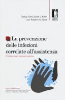 La prevenzione delle infezioni correlate all'assistenza. Problemi reali, soluzioni pratiche di Sanjay Saint, Sarah Krein, Robert W. Stock edito da Firenze University Press