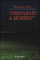 «Preparati a morire!» di Maurizio Elba edito da Aletti