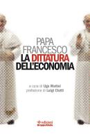 La dittatura dell'economia di Francesco (Jorge Mario Bergoglio) edito da EGA-Edizioni Gruppo Abele