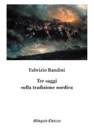 Tre saggi sulla tradizione nordica. Nuova ediz. di Fabrizio Bandini edito da Midgard