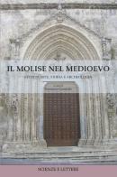 Il Molise nel Medioevo. Studi di arte, storia e archeologia edito da Scienze e Lettere