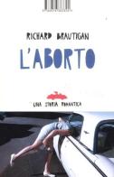 L' aborto. Una storia romantica di Richard Brautigan edito da Isbn Edizioni
