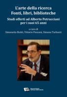 L' arte della ricerca. Fonti, libri, biblioteche. Studi offerti ad Alberto Petrucciani per i suoi 65 anni edito da AIB