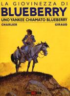 Uno yankee chiamato Bluberry. La giovinezza di Blueberry di Jean Giraud, Jean Michel Charlier edito da Alessandro
