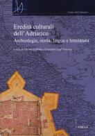 Eredità culturali dell'Adriatico. Archeologia, storia, lingua e letteratura vol.1 edito da Viella