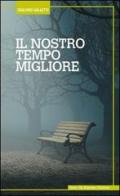 Il nostro tempo migliore di Giuliano Galletti edito da De Bastiani