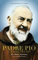 Padre Pio il santo tra noi. Vita, miracoli e testimonianze. Ediz. multilingue edito da Il Pellegrino di Padre Pio