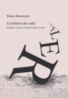 La lettera che cade. Jacques Lacan e l'uomo come scarto di Bruno Moroncini edito da Orthotes