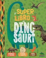 Il super libro dei dinosauri. Ediz. a colori di Aurélie Desfour, Éric Mathivet edito da Editoriale Scienza