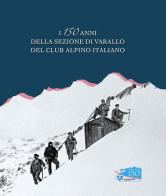 I 150 anni della sezione di Varallo del Club Alpino Italiano edito da CAI Sez. Varallo